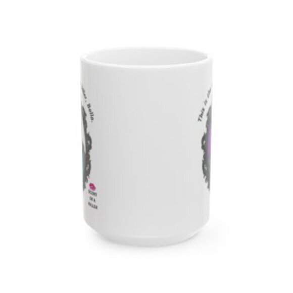 This is the scent of a killer, Bella. (15 oz Ceramic Parody Mug) - Picture 5 of 5